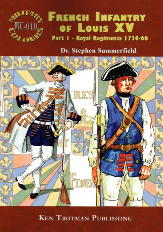 MILITARY COLOURS 10: FRENCH INFANTRY OF LOUIS XV PART 1: ROYAL REGIMENTS 1720-66