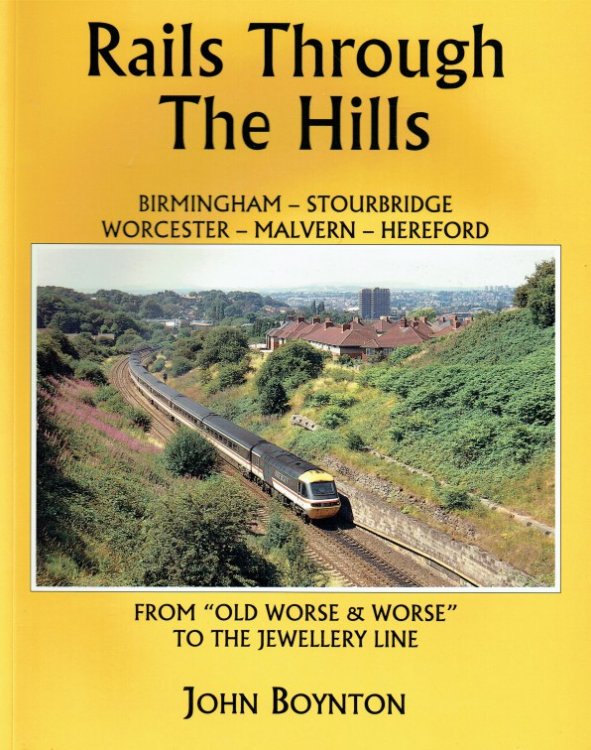 RAILS THROUGH THE HILLS : BIRMINGHAM - STOURBRIDGE - WORCESTER - MALVERN - HEREFORD