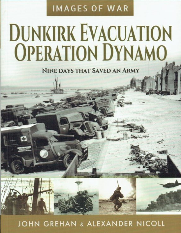 IMAGES OF WAR: DUNKIRK EVACUATION OPERATION DYNAMO : NINE DAYS THAT SAVED AN ARMY