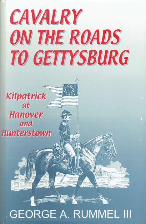 CAVALRY ON THE ROADS TO TO GETTYSBURG : KILPATRICK AT HANOVER AND HUNTERSTOWN