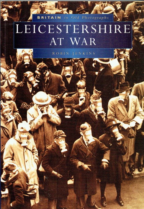 BRITAIN IN OLD PHOTOGRAPHS: LEICESTERSHIRE AT WAR
