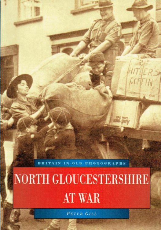 BRITAIN IN OLD PHOTOGRAPHS: NORTH GLOUCESTERSHIRE AT WAR