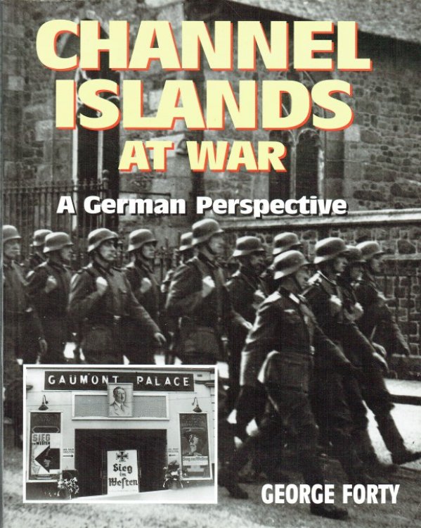 CHANNEL ISLANDS AT WAR : A GERMAN PERSPECTIVE