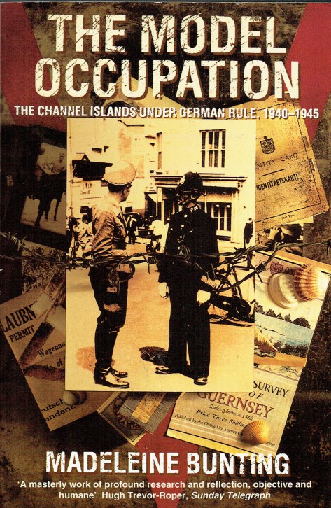 THE MODEL OCCUPATION : THE CHANNEL ISLANDS UNDER GERMAN RULE, 1940-1945
