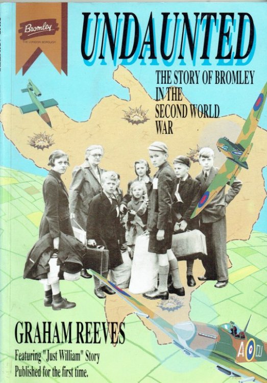 UNDAUNTED : THE STORY OF BROMLEY IN THE SECOND WORLD WAR