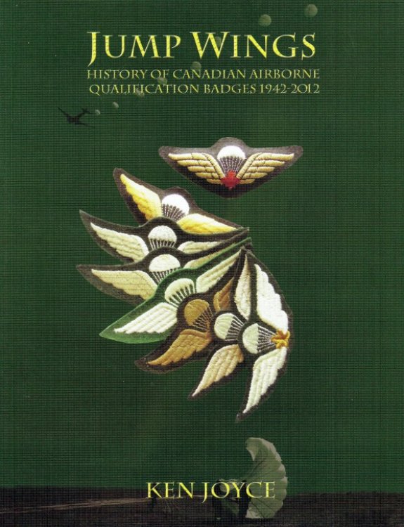 JUMP WINGS : HISTORY OF CANADIAN AIRBORNE QUALIFICATION BADGES 1942 - 2012