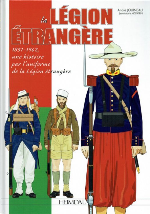 LA LEGION ETRANGERE 1831-1962 : UNE HISTOIRE PAR L'UNIFORME DE LA LEGION ETRANGERE (FRENCH TEXT)