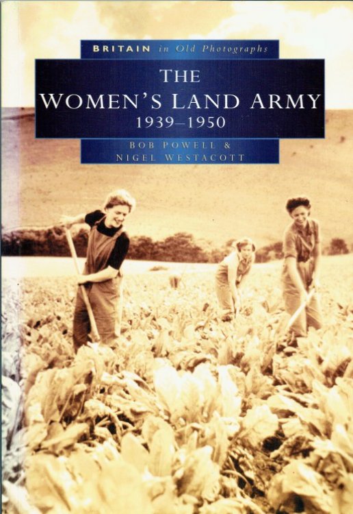 BRITAIN IN OLD PHOTOGRAPHS : THE WOMEN'S LAND ARMY 1939-1950
