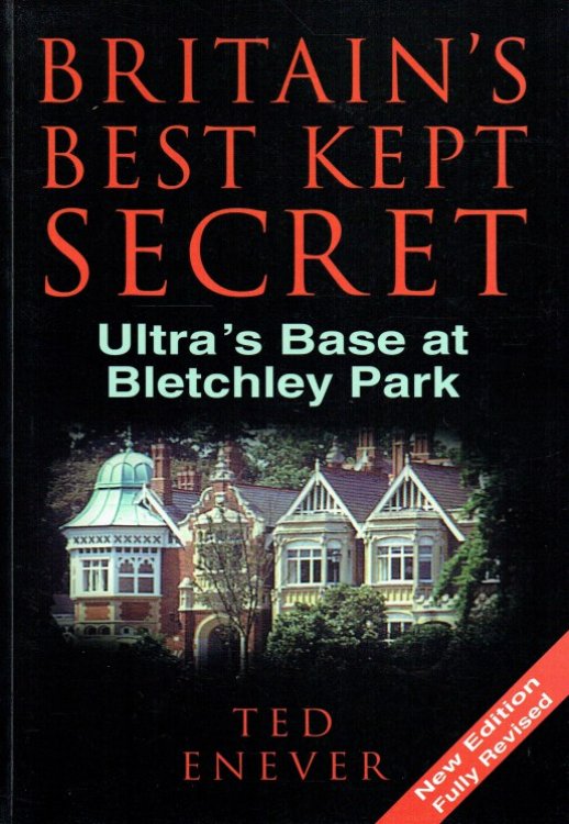 BRITAIN'S BEST KEPT SECRET : ULTRA'S BASE AT BLETCHLEY PARK (THIRD REVISED EDITION)