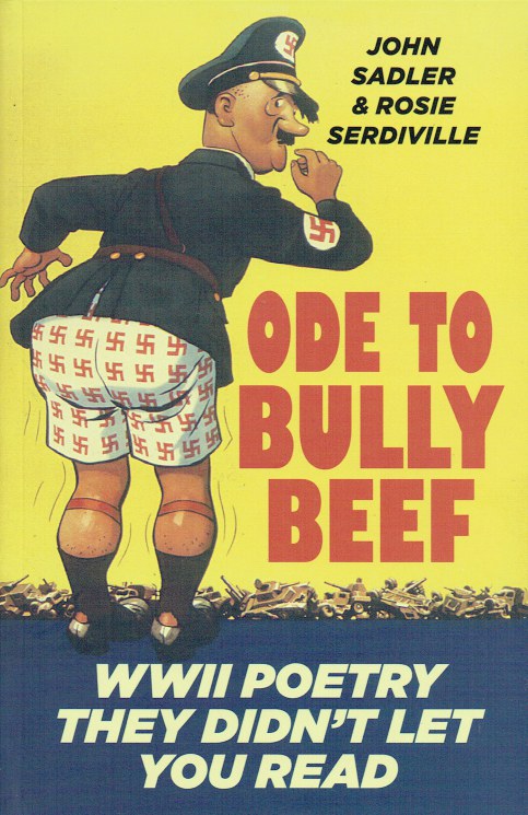 ODE TO BULLY BEEF : WWII POETRY THEY DIDN'T LET YOU READ