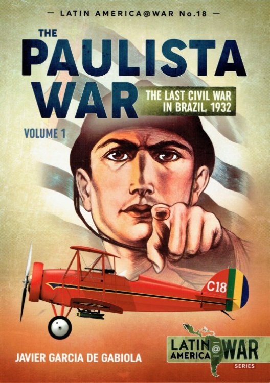 THE PAULISTA WAR : THE LAST CIVIL WAR IN BRAZIL, 1932 : VOLUME 1