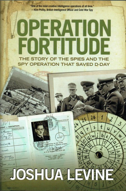 OPERATION FORTITUDE : THE STORY OF THE SPIES AND THE SPY OPERATION THAT SAVED D-DAY