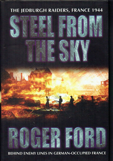 STEEL FROM THE SKY : THE JEDBURGH RAIDERS, FRANCE 1944