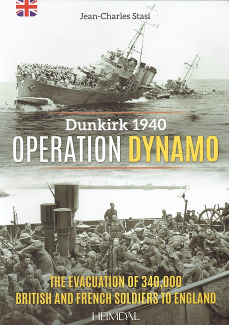 DUNKIRK 1940 OPERATION DYNAMO : THE EVACUATION OF 340,000 BRITISH AND FRENCH SOLDIERS TO ENGLAND