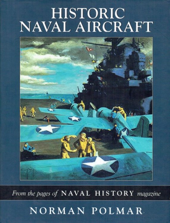 HISTORIC NAVAL AIRCRAFT : FROM THE PAGES OF 'NAVAL HISTORY' MAGAZINE