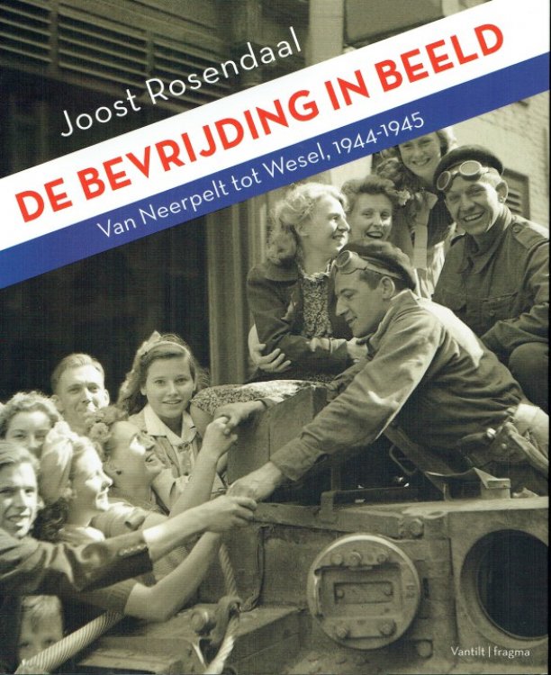 DE BEVRIJDING IN BEELD : VAN NEERPELT TOT WESEL 1944-1945 (DUTCH TEXT)
