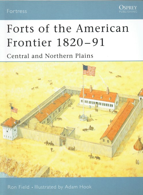 FORTS OF THE AMERICAN FRONTIER 1820-91: CENTRAL AND NORTHERN PLAINS