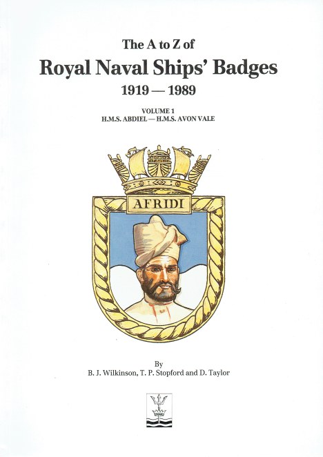 THE A TO Z OF ROYAL NAVAL SHIP'S BADGES 1919-1989 VOLUME 1: HMS ABDIEL - HMS AVON VALE