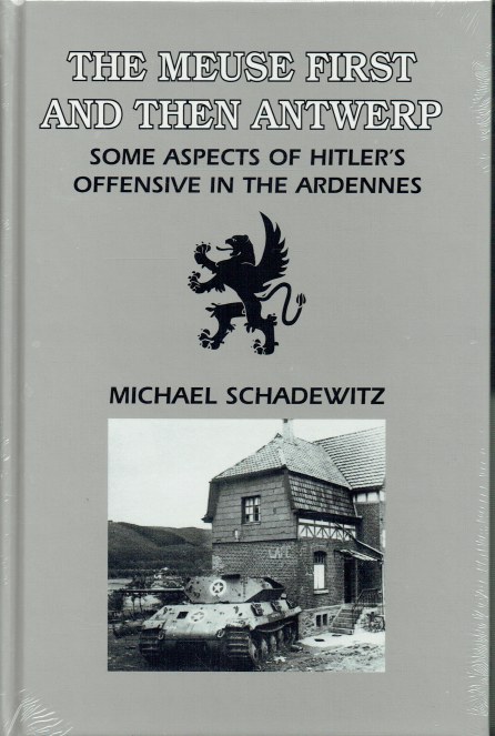 THE MEUSE FIRST AND THEN ANTWERP - SOME ASPECTS OF HITLER'S OFFENSIVE IN THE ARDENNES