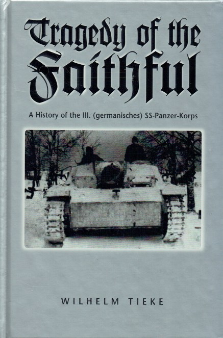 TRAGEDY OF THE FAITHFUL : A HISTORY OF THE III (GERMANISCHES) SS-PANZER-KORPS