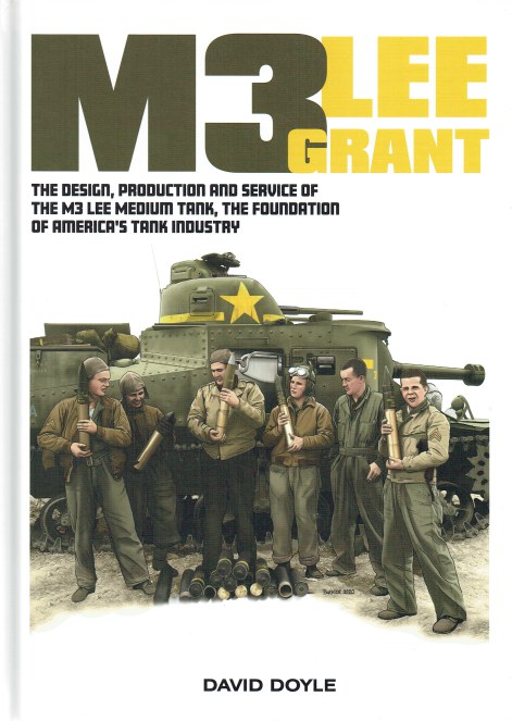 M3 LEE GRANT : THE DESIGN, PRODUCTION AND SERVICE OF THE M3 LEE MEDIUM TANK, THE FOUNDATION OF AMERICA'S TANK INDUSTRY