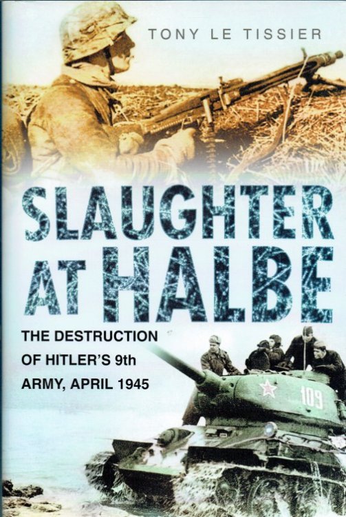 SLAUGHTER AT HALBE : THE DESTRUCTION OF HITLER'S 9TH ARMY, APRIL 1945