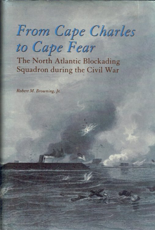 FROM CAPE CHARLES TO CAPE FEAR : THE NORTH ATLANTIC BLOCKADING SQUADRON DURING THE CIVIL WAR