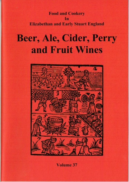 FOOD AND COOKERY IN ELIZABETHAN AND EARLY STUART ENGLAND VOLUME 37: BEER, ALE, CIDER, PERRY AND FRUIT WINES