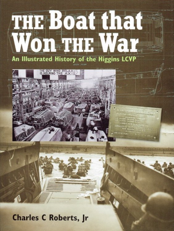 THE BOAT THAT WON THE WAR : AN ILLUSTRATED HISTORY OF THE HIGGINS LCVP