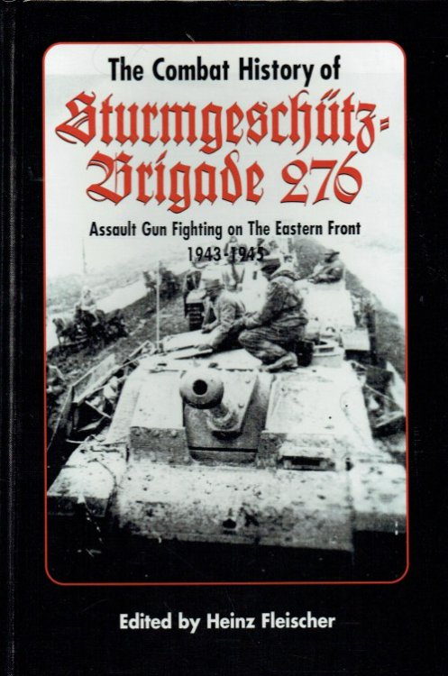 THE COMBAT HISTORY OF STURMGESCHUTZ BRIGADE 276 : ASSAULT GUN FIGHTING ON THE EASTERN FRONT 1943-1945