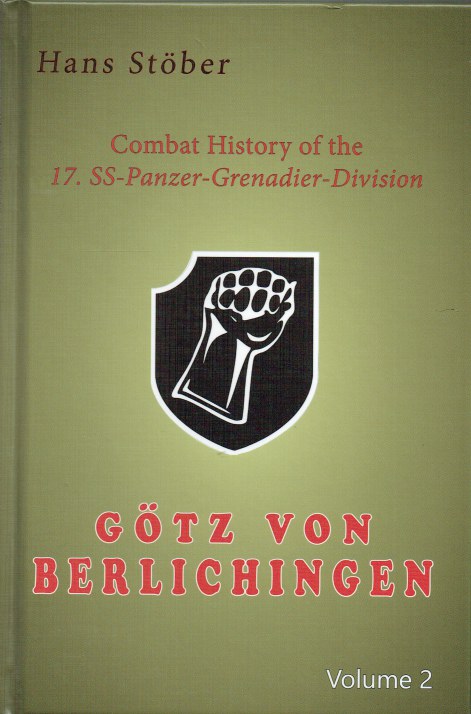 COMBAT HISTORY OF THE 17. SS-PANZER-GRENADIER-DIVISION GOTZ VON BERLICHEN - VOLUME 2 : THE DYKES ARE BREAKING