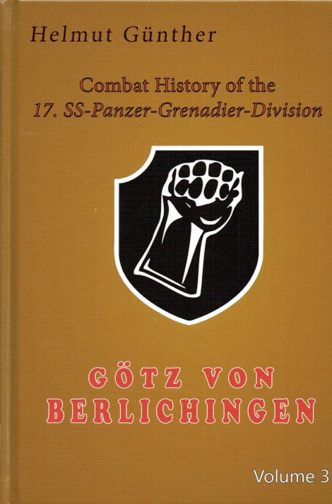COMBAT HISTORY OF THE 17. SS-PANZER-GRENADIER-DIVISION GOTZ VON BERLICHEN - VOLUME 3 : WITH OUR BACKS TO THE WALL