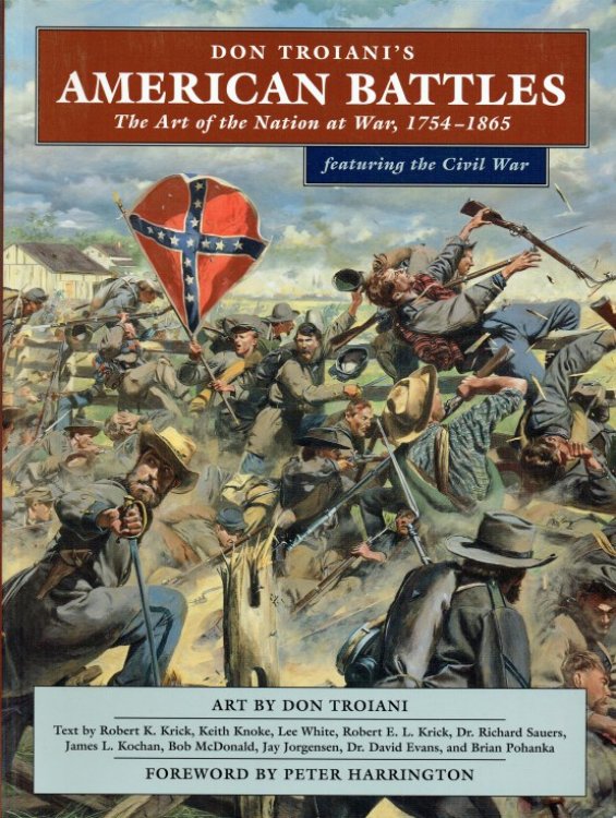 DON TROIANI'S AMERICAN BATTLES : THE ART OF THE NATION AT WAR 1754-1865 (FEATURING THE CIVIL WAR)