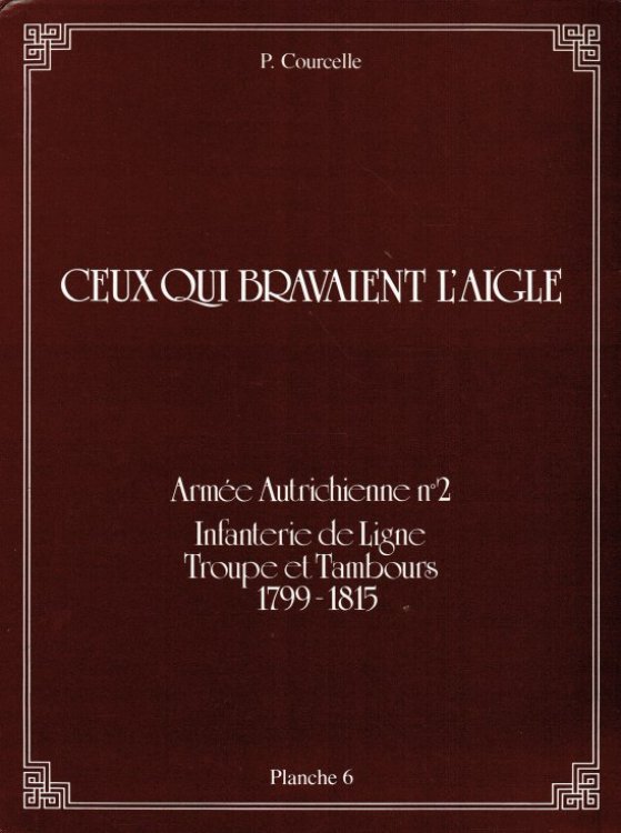 CEUX QUI BRAVAIENT L'AIGLE PLANCHE 6 : ARMEE AUTRICHIENNE NO.2 INFANTERIE DE LIGNE TROUPE ET TAMBOURS 1799-1815