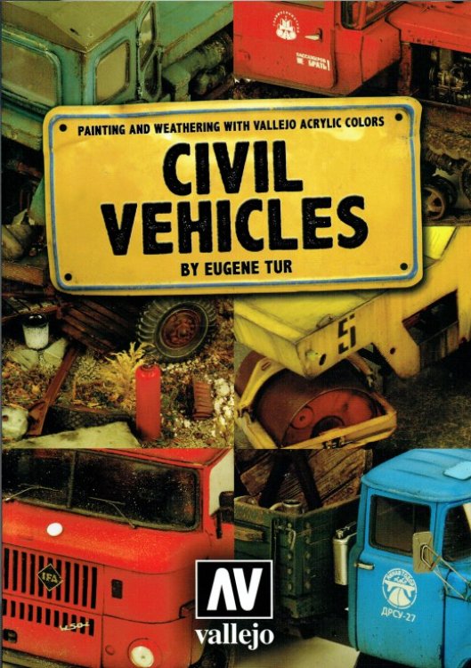 CIVIL VEHICLES : PAINTING AND WEATHERING WITH VALLEJO ACRYLIC COLORS