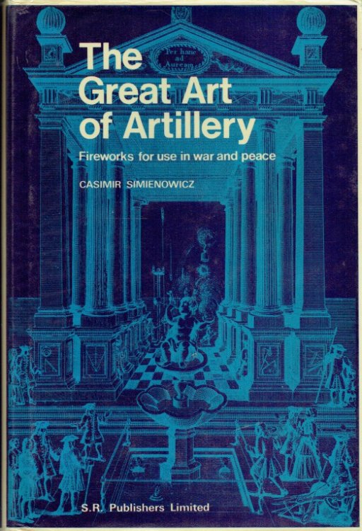 THE GREAT ART OF ARTILLERY : FIREWORKS FOR USE IN WAR AND PEACE (1729)