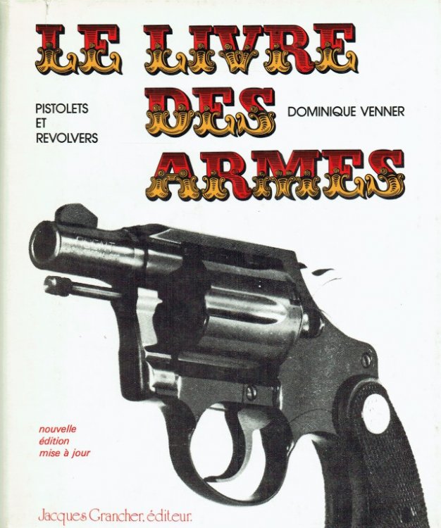 LE LIVRE DES ARMES : PISTOLETS ET REVOLVERS (FRENCH TEXT)