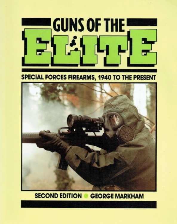 GUNS OF THE ELITE : SPECIAL FORCES FIREARMS 1940 TO THE PRESENT (SECOND EDITION)