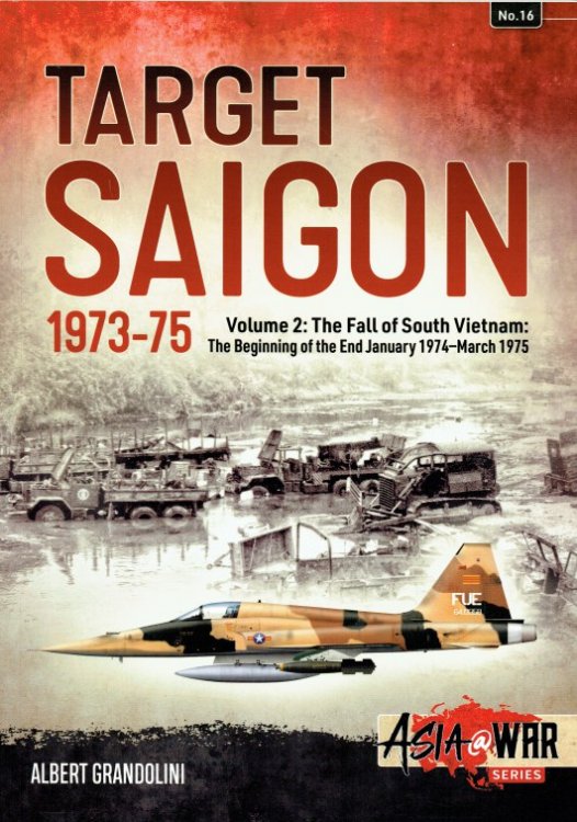 TARGET SAIGON 1973-75 VOLUME 2: THE FALL OF SOUTH VIETNAM : THE BEGINNING OF THE END, JANUARY 1974-MARCH 1975
