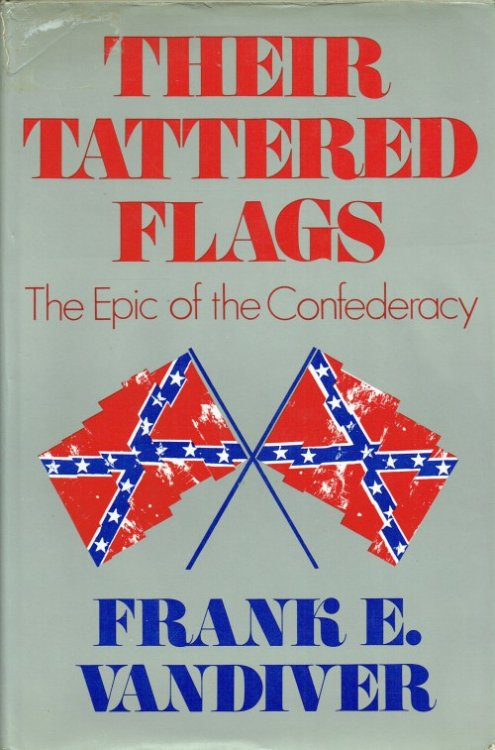 THEIR TATTERED FLAGS : THE EPIC OF THE CONFEDERACY