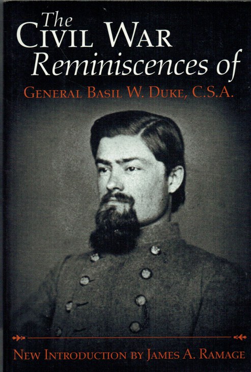 THE CIVIL WAR REMINISCENCES OF GENERAL BASIL W. DUKE, C.S.A.