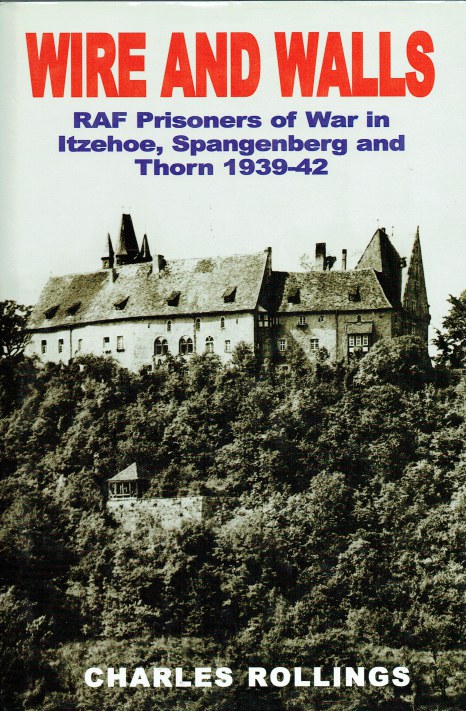 WIRE AND WALLS : RAF PRISONERS OF WAR IN ITZEHOE, SPANGENBERG AND THORN 1939-42