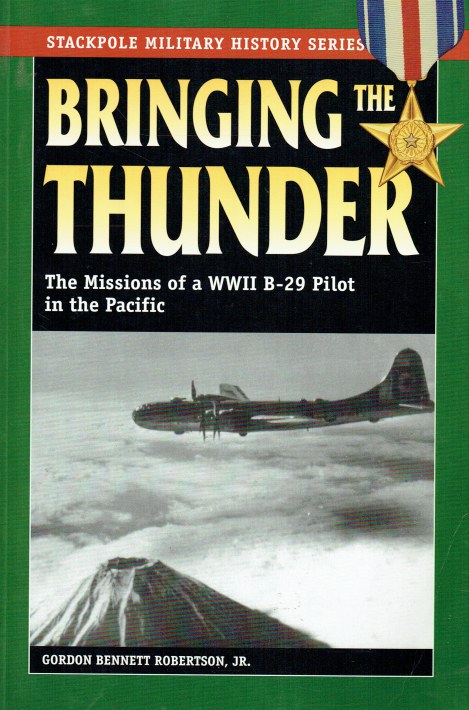 BRINGING THE THUNDER : THE MISSIONS OF A WWII B-29 PILOT IN THE PACIFIC