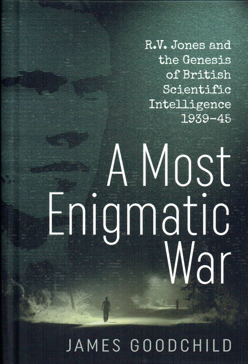 A MOST ENIGMATIC WAR : R.V. JONES AND THE GENESIS OF BRITISH SCIENTIFIC INTELLIGENCE 1939-45
