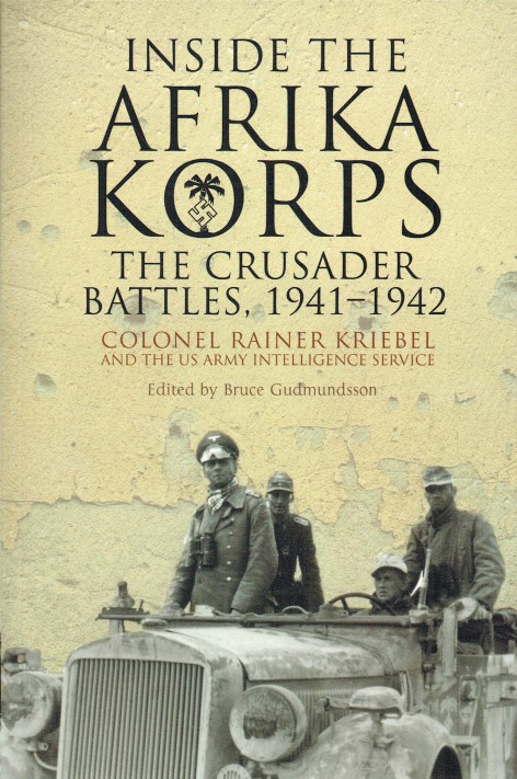 INSIDE THE AFRIKAKORPS : THE CRUSADER BATTLES, 1941-1942
