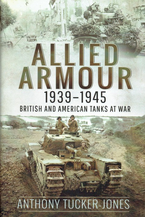 ALLIED ARMOUR 1939-1945 : BRITISH AND AMERICAN TANKS AT WAR