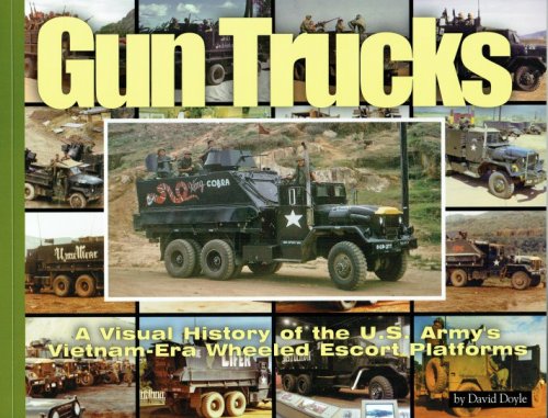 GUN TRUCKS : A VISUAL HISTORY OF THE US ARMY'S VIETNAM-ERA WHEELED ESCORT PLATFORMS