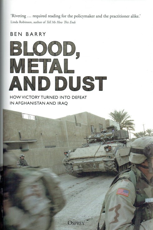 BLOOD, METAL AND DUST : HOW VICTORY TURNED INTO DEFEAT IN AFGHANISTAN AND IRAQ