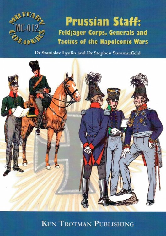 MILITARY COLOURS 12: PRUSSIAN STAFF: FELDJAGER CORPS, GENERALS AND TACTICS OF THE NAPOLEONIC WARS