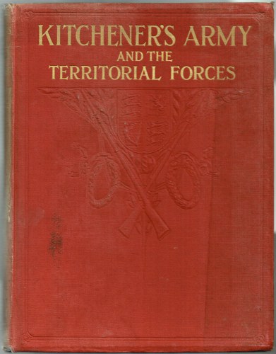 KITCHENER'S ARMY AND THE TERRITORIAL FORCES : THE FULL STORY OF A GREAT ACHIEVEMENT